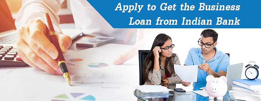 Apply to Get the Business Loan from Indian Bank