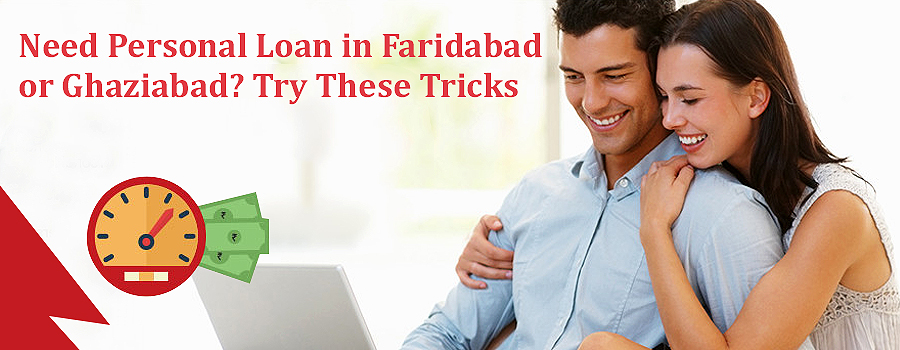 Need Personal Loan in Faridabad or Ghaziabad- Try these tricks